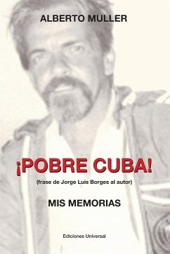 ¡POBRE CUBA (frase de Jorge Luis Borges al autor?. MIS MEMORIAS - Muller, Alberto