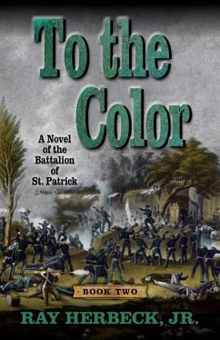 To the Color: A Novel of the Battalion of St. Patrick - Herbeck