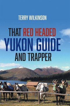 That Red Headed Yukon Guide and Trapper - Wilkinson, Terry