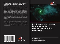 PsyScanner - la teoria e la pratica della risonanza olografica non locale - Lebedev, Igor;Kuznetsov, Alexander