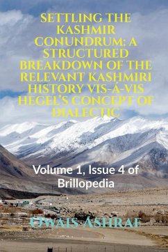 Settling the Kashmir Conundrum: A STRUCTURED BREAKDOWN OF THE RELEVANT KASHMIRI HISTORY VIS-Á-VIS HEGEL'S CONCEPT OF DIALECTIC: Volume 1, Issue 4 of B - Ashraf, Owais