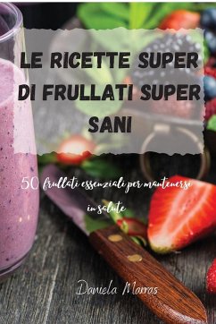 Le ricette Super di Frullati super sani - Daniela Marras