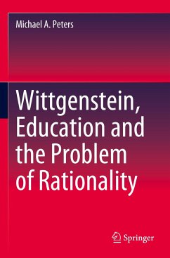 Wittgenstein, Education and the Problem of Rationality - Peters, Michael A.