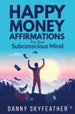 Happy Money Affirmations for Your Subconscious Mind (eBook, ePUB)