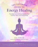 The Ultimate Guide to Energy Healing (eBook, ePUB)