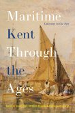 Maritime Kent Through the Ages (eBook, PDF)
