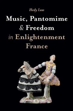 Music, Pantomime and Freedom in Enlightenment France (eBook, PDF) - Law, Hedy