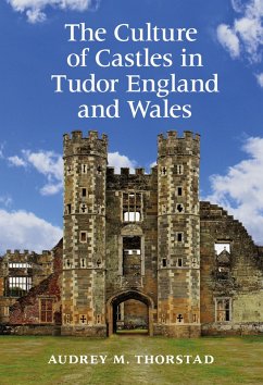The Culture of Castles in Tudor England and Wales (eBook, PDF) - Thorstad, Audrey M.