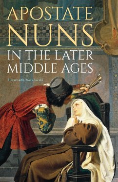 Apostate Nuns in the Later Middle Ages (eBook, PDF) - Makowski, Elizabeth