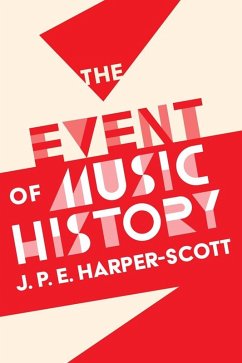 The Event of Music History (eBook, PDF) - Harper-Scott, J. P. E.