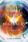 Spirit Guides for Beginners: How to Hear the Universe's Call and Communicate with Your Spirit Guide and Guardian Angels (Law of Attraction Secrets, #1) (eBook, ePUB)