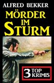 Mörder im Sturm: 3 Top Krimis (eBook, ePUB)