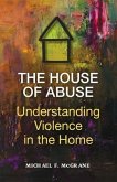 The House of Abuse Understanding Violence In the Home (eBook, ePUB)