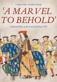 'A Marvel to Behold': Gold and Silver at the Court of Henry VIII (eBook, PDF)