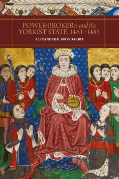 Power-Brokers and the Yorkist State, 1461-1485 (eBook, PDF) - Brondarbit, Alexander R.