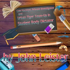 Lee Hacklyn, Private Investigator and Urban Tiger Team-Up in Student Body Dictator (eBook, ePUB) - Leister, John