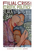 Filial Crisis and Erotic Politics in Black Cuban Literature (eBook, PDF)