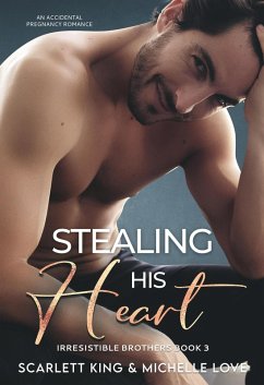 Cover Stealing His Heart: An Accidental Pregnancy Romance (Irresistible Brothers, #3) (eBook, ePUB)