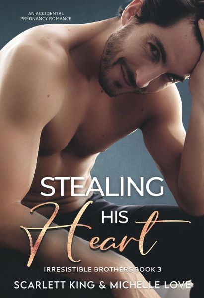 Stealing His Heart: An Accidental Pregnancy Romance (Irresistible Brothers, #3) (eBook, ePUB) Stealing His Heart: An Accidental Pregnancy Romance (Irresistible Brothers, #3) (eBook, ePUB)