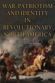 War, Patriotism and Identity in Revolutionary North America (eBook, PDF)