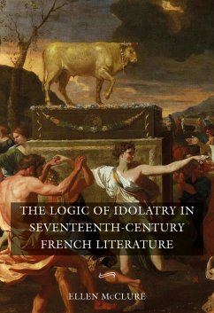 The Logic of Idolatry in Seventeenth-Century French Literature (eBook, PDF) - McClure, Ellen