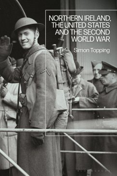 Northern Ireland, the United States and the Second World War (eBook, ePUB) - Topping, Simon