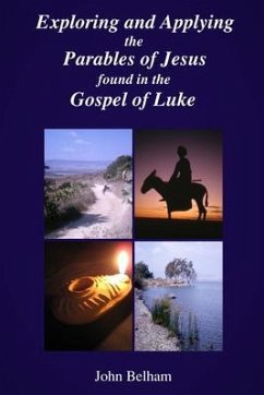 Exploring and Applying the Parables of Jesus found in the Gospel of Luke (eBook, ePUB) - Belham, John