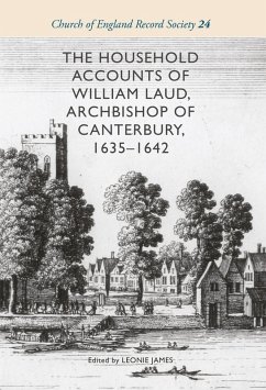 The Household Accounts of William Laud, Archbishop of Canterbury, 1635-1642 (eBook, PDF)