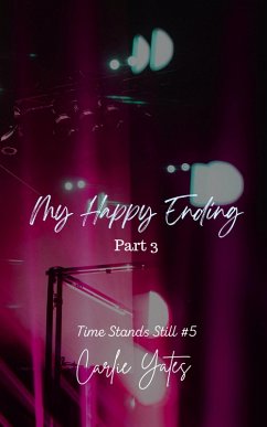 My Happy Ending Part 3 (Time Stands Still, #5) (eBook, ePUB) - Yates, Carlie