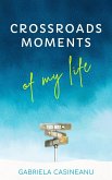 Crossroads Moments of My Life (eBook, ePUB) Crossroads Moments of My Life (eBook, ePUB)