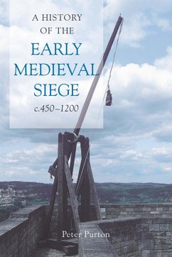 A History of the Early Medieval Siege, c.450-1200 (eBook, PDF) - Purton, Peter