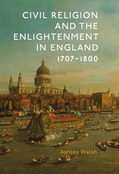 Civil Religion and the Enlightenment in England, 1707-1800 (eBook, PDF) - Walsh, Ashley