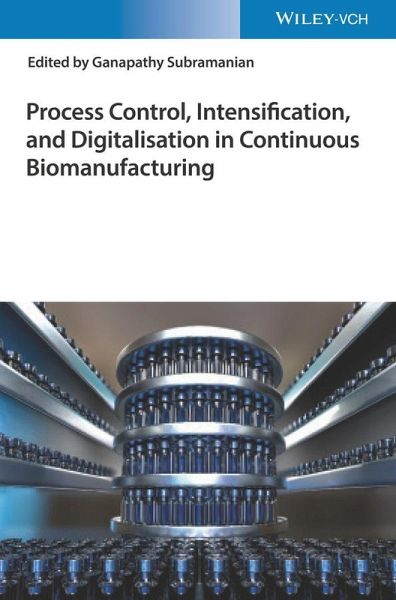 Process Control, Intensification, and Digitalisation in Continuous Biomanufacturing (eBook, ePUB) Process Control, Intensification, and Digitalisation in Continuous Biomanufacturing (eBook, ePUB)