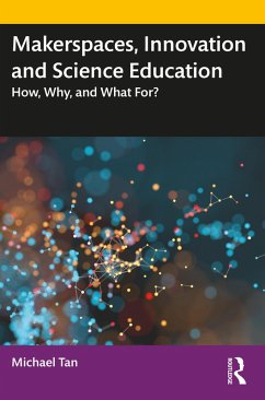 Makerspaces, Innovation and Science Education (eBook, ePUB) - Tan, Michael