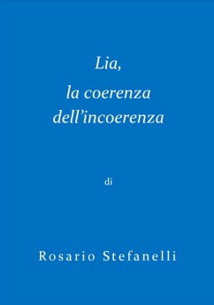 Lia, la coerenza dell'incoerenza (eBook, ePUB) - Stefanelli, Rosario