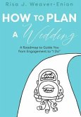 How to Plan a Wedding (eBook, ePUB) How to Plan a Wedding (eBook, ePUB)
