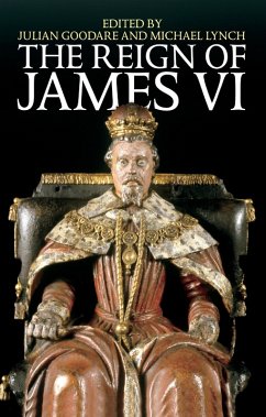 The Reign of James VI (eBook, ePUB) - Goodare, Julian; Lynch, Michael