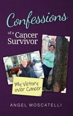 Confessions of a Cancer Survivor - My Victory over Cancer (eBook, ePUB) - Moscatelli, Angel