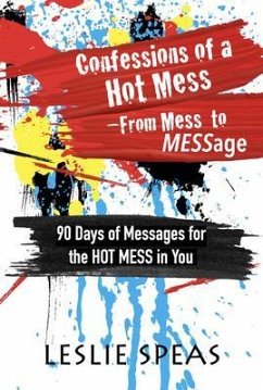 Confessions of a Hot Mess-From Mess to MESSage (eBook, ePUB) - Speas, Leslie