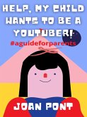 Help, My Child Wants to Be a Youtuber! (eBook, ePUB)