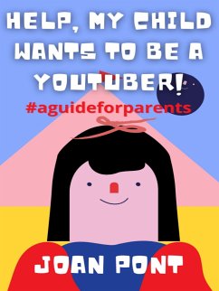 Help, My Child Wants to Be a Youtuber! (eBook, ePUB) - Pont Galmés, Joan