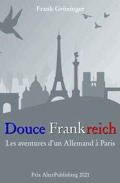 Douce Frankreich : Les aventures d'un Allemand à Paris. (eBook, ePUB) - Gröninger, Frank