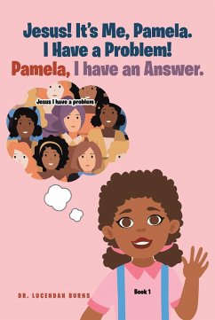 Jesus! It's me Pamela. I have a Problem! Pamela, I have an Answer. (eBook, ePUB) - Burns, Lucendah