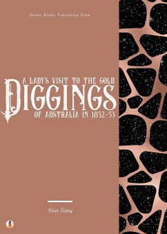 A Lady's Visit to the Gold Diggings of Australia in 1852-53 (eBook, ePUB) - Clacy, Ellen; Blake, Sheba