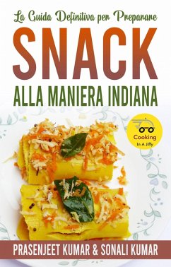 La Guida Definitiva per Preparare Snack Alla Maniera Indiana (Cucinare in un lampo, #12) (eBook, ePUB) - Kumar, Prasenjeet; Kumar, Sonali