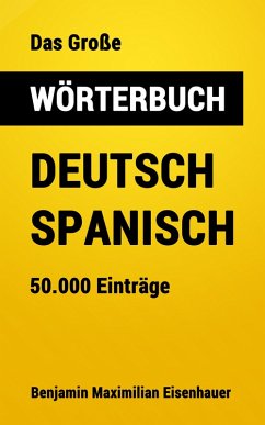 Das Große Wörterbuch Deutsch - Spanisch (eBook, ePUB) - Eisenhauer, Benjamin Maximilian