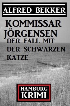 Der Fall mit der schwarzen Katze: Kommissar Jörgensen Hamburg Krimi (eBook, ePUB) - Bekker, Alfred