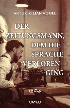 Der Zeitungsmann, dem die Sprache verloren ging (eBook, ePUB) - Vogel, Artur Kilian