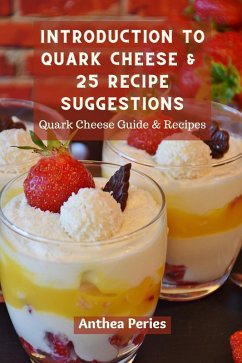 Introduction To Quark Cheese And 25 Recipe Suggestions: Quark Cheese Guide And Recipes (eBook, ePUB) - Peries, Anthea