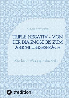 Triple negativ - Von der Diagnose bis zum Abschlussgespräch (eBook, ePUB) - Stöcker, Sandra